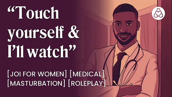 Masturbarsi davanti al medico [gioco di ruolo] [joi per donne] [medico] [PORNO ASMR]